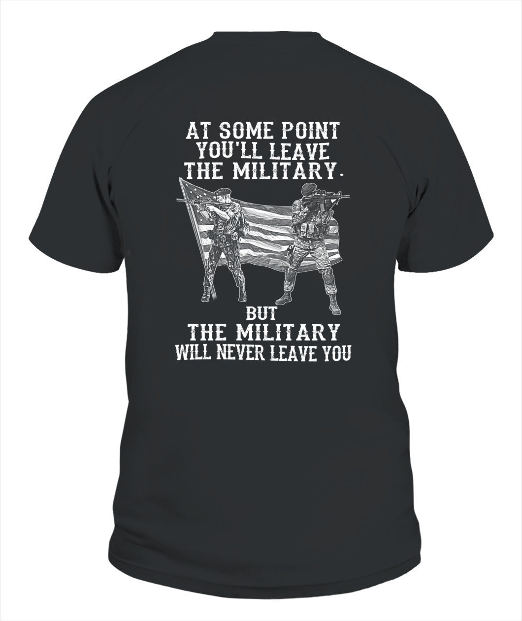 The military will never leave you