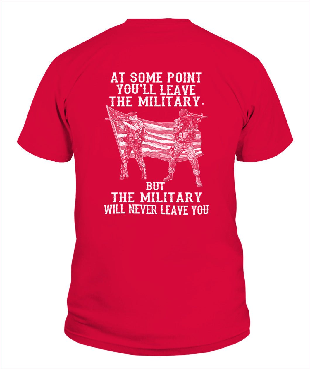 The military will never leave you