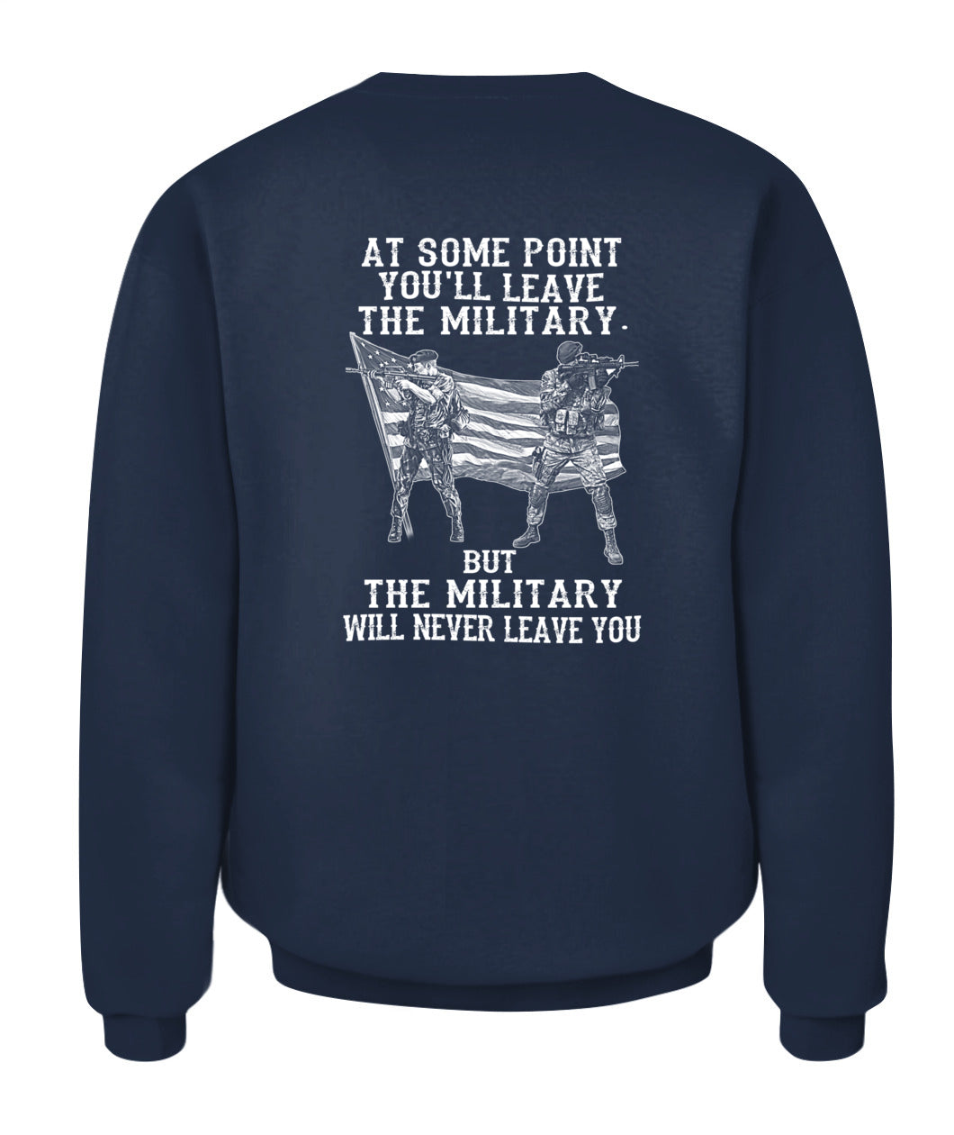 The military will never leave you